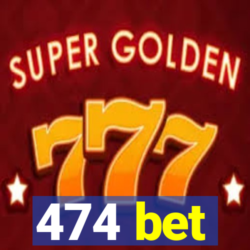 474 bet